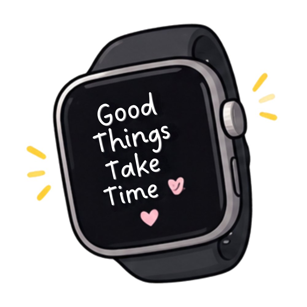 Good Things Take Time Watch sticker: A black smartwatch reading "Good Things Take Time"