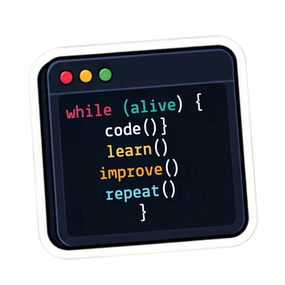 While Alive Loop sticker: A code window reading while (alive) code, learn, improve, repeat